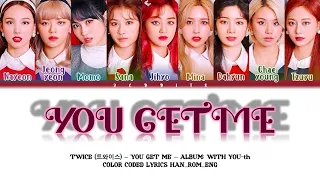 TWICE (트와이스) - 'You Get Me' Lyrics (Color Coded Han_Rom_Eng)