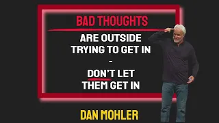 ✝️ Bad thoughts, they are outside trying to get in.  Don’t ever let them get in - Dan Mohler