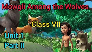 Mowgli Among the Wolves/ Class VII/ Unit 1/ Part II