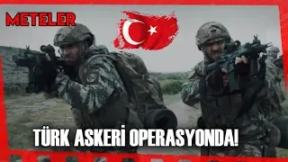 Meteler  - Türk Askeri Operasyonda!