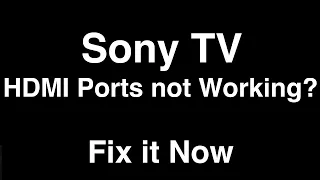 Sony TV HDMI Ports Not Working  -  Fix it Now