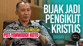 KESAKSIAN HIDUP EKS MUSLIM PDT. YANWARDI KOTO: BIJAK JADI PENGIKUT KRISTUS (Bagian 1)