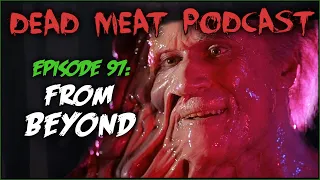 From Beyond (Dead Meat Podcast #97)