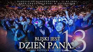 Kazanie: "Bliski jest DZIEŃ PANA!" - część 13 (21.04.2024) - Pastor Radosław Lewandowski