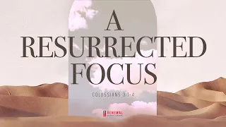 "A Resurrected Focus" (Colossians 3:1-4) - Pastor Derrick Puckett