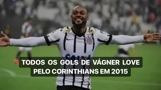 VÁGNER LOVE - Todos os Gols do atacante pelo Corinthians em 2015.