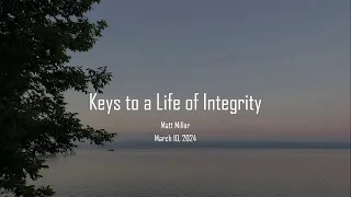 Keys to a Life of Integrity - Matt Miller - March 10, 2024