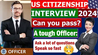 New! US Citizenship Interview and Test 2024 (Questions and Answers Practice) - A tough Officer