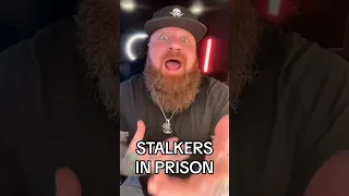 WHAT HAPPENS TO STALKERS IN PRISON