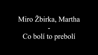 Miro Žbirka, Martha - Co bolí to prebolí (Text, Lyrics)