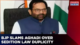 Confused Over Sedition Law Stance, Says Union Minister Naqvi | BJP Slams Aghadi Government
