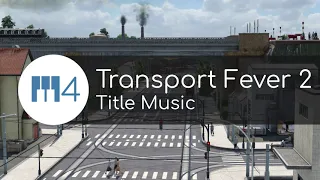 Transport Fever 2 Title Screen Music (SteveM4 Cover)