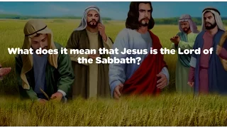 008 What does it mean that Jesus is the Lord of the Sabbath? by Patrick Jacob