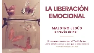 LA LIBERACIÓN EMOCIONAL | Maestro Jesús a través de Kai