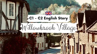 ADVANCED ENGLISH STORY 🏘️Willowbrook Village🏘️ C1 - C2 | Level 7 - 8 | British English Practice