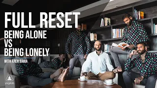 Full Reset | Being Alone vs Being Lonely  | Aren Bahia