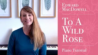 “To A Wild Rose,” Edward MacDowell (Woodland Sketches, Op.51) Piano Tutorial