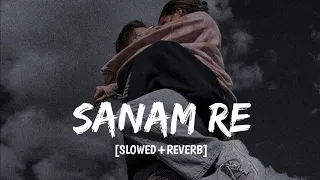 Sanam Re|| Perfectly slow & Reverb || Arjite singh song