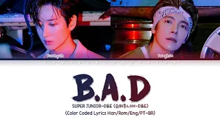 Super Junior D&E: B.A.D - (Color Coded Lyrics Han/Rom/Eng/PT-BR)