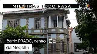 Barrio PRADO, centro de Medellín [Mientras todo pasa] Telemedellín