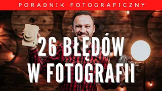 26 Błędów w fotografii - NIE POPEŁNIAJ ICH