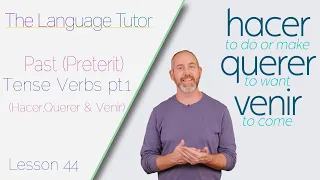 Past Tense Verbs Pt.1 (Hacer, Querer & Venir) | The Language Tutor *Lesson 44*