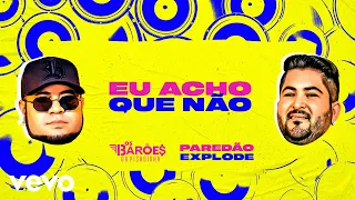 Os Barões da Pisadinha - Eu Acho Que Não (Paredão Explode - Com Grave) (Lyric Video)