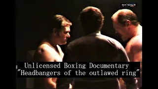 Unlicensed Boxing Documentary "Headbangers of the outlawed ring"