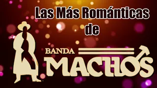 LAS MAS ROMANTICAS DE BANDA MACHOS   PURAS DEL RECUERDO PARA ENAMORADOS