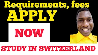 APPLY NOW|STUDY IN SWITZERLAND ADMISSION, REQUIREMENTS|FEES