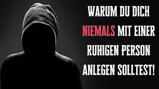 Warum du dich niemals mit einer ruhigen Person anlegen solltest!