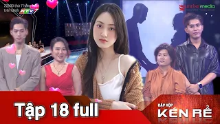 ĐẬP HỘP KÉN RỂ TẬP 18 | Trải SỔ ĐỎ kín cả sân khấu, nhà trai hậm hực vì ko mua nổi TRÁI TIM con dâu