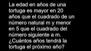 La edad en años de una tortuga es mayor en 20 años que el cuadrado de un número natural m y menor en