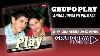 Grupo Play - Un gran querer no se olvida │Cd Ahora juega en primera [2007]