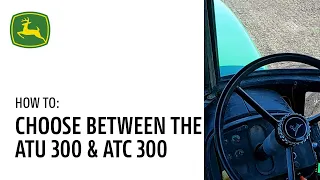 How to Choose Between the ATU 300 & ATC 300 | John Deere