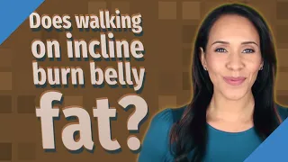 Does walking on incline burn belly fat?