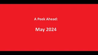 A Peek Ahead:  May 2024