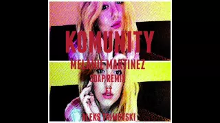 Melanie Martinez - Soap (Komunity Remix Ft. Aleks Trimovski)