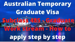 Australian Temporary Graduate Visa Subclass 485 - Graduate Work Stream - How to apply step by step