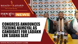 Congress announces Tsering Namgyal as candidate for Ladakh Lok Sabha seat