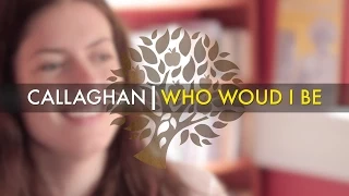 Callaghan - 'Who Would I Be' | UNDER THE APPLE TREE