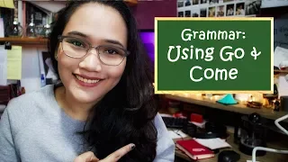 English Grammar: Using GO or COME - Civil Service Exam Review