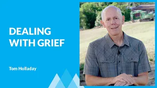 "Dealing With Grief" with Tom Holladay