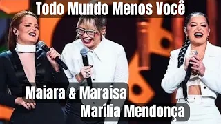 Todo Mundo Menos Você - Marília Mendonça e Maiara & Maraisa