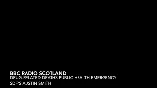 BBC Radio Scotland - Drug-related deaths in Scotland: A public health emergency - 27/08/18
