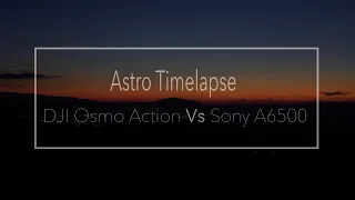 DJI Osmo Action Vs Sony A6500 Milkyway Astro Photography Timelapse