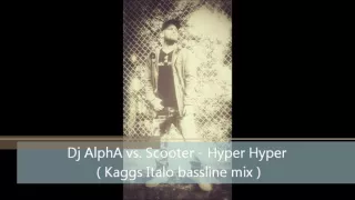 Dj AlphA vs. Scooter - Hyper Hyper ( Kaggs Italo Bassline mix )