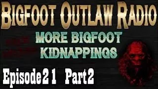 BigFoot 2017 Bigfoot Kidnaps Swimmers and More! Bigfoot Outlaw Radio Ep.21 Part 2 - The Best Documen