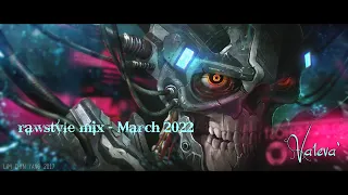 rawstyle mix - March 2022