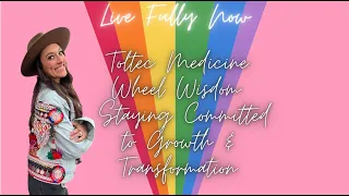 08. Toltec Medicine Wheel Wisdom: How to Stay Committed to Growth & Transformation